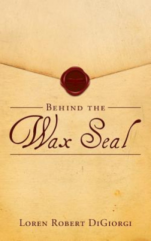 Könyv Behind the Wax Seal Loren Robert Digiorgi