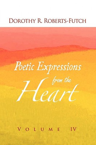 Książka Poetic Expressions from the Heart Dorothy R Roberts-Futch