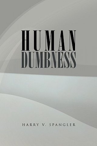 Knjiga Human Dumbness Harry V Spangler