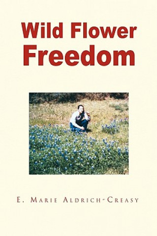 Книга Wild Flower Freedom E Marie Aldrich-Creasy