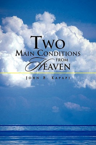 Könyv Two Main Conditions from Heaven John B Kapapi