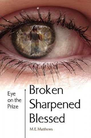 Knjiga Broken/Sharpened/Blessed M E Matthews