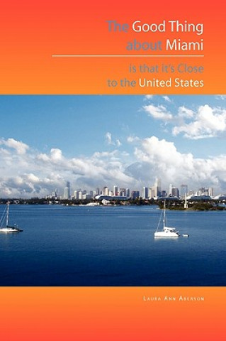 Libro Good Thing about Miami Is That It's Close to the United States Laura Ann Aberson