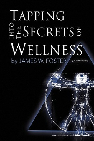 Kniha Tapping into the Secrets of Wellness James W Foster