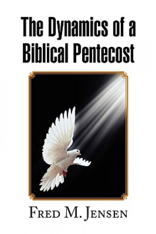 Kniha Dynamics of a Biblical Pentecost Fred M Jensen