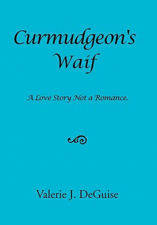 Könyv Curmudgeon's Waif Valerie J Deguise