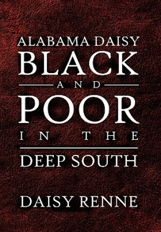 Könyv Alabama Daisy Black and Poor in the Deep South Daisy Renne