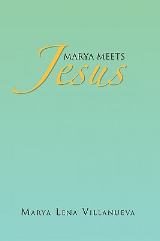 Könyv Marya Meets Jesus Marya Lena Villanueva