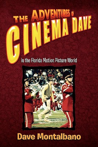 Könyv Adventures of Cinema Dave in the Florida Motion Picture World Dave Montalbano