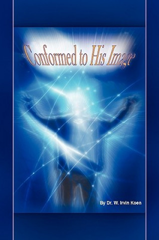 Boek Conformed to His Image Dr W Irvin Koen