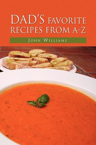 Könyv Dad's Favorite Recipes from A-Z John Williams