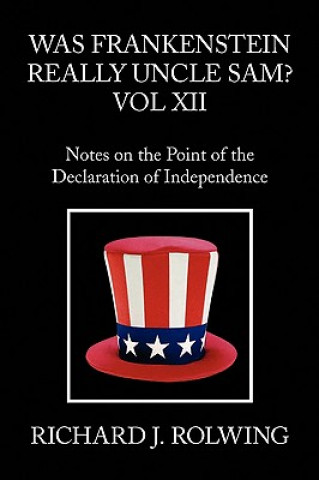 Könyv Was Frankenstein Really Uncle Sam? Vol XII Richard J Rolwing