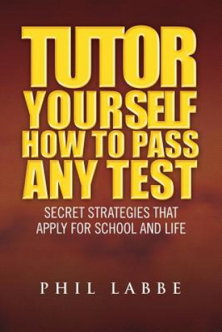 Kniha Tutor Yourself - How to Pass Any Test Phil Labbe