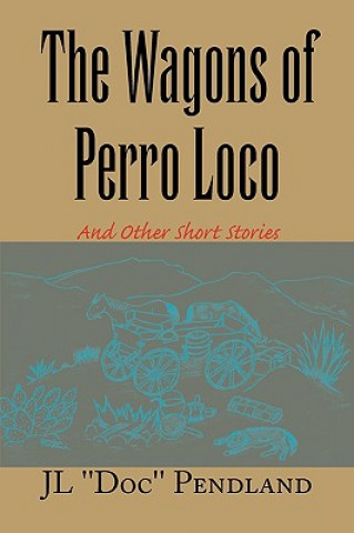 Книга Wagons of Perro Loco Jl ''Doc'' Pendland