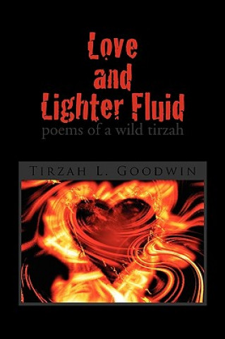 Kniha Love and Lighter Fluid Tirzah L Goodwin