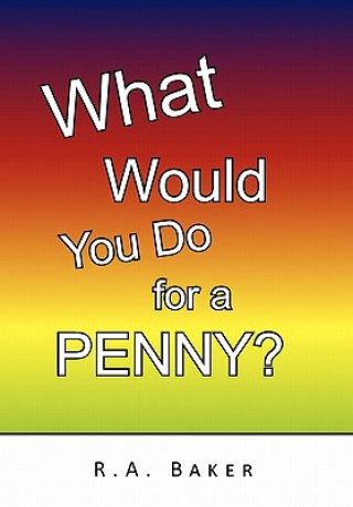 Kniha What Would You Do for a Penny? R a Baker