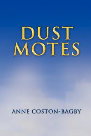 Könyv Dust Motes Anne Coston-Bagby