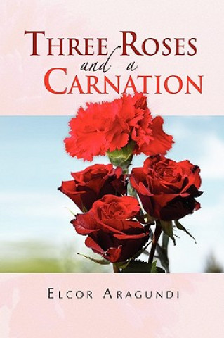 Könyv Three Roses and a Carnation Elcor Aragundi