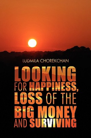 Knjiga Looking for Happiness, Loss of the Big Money and Surviving Ludmila Chorekchan