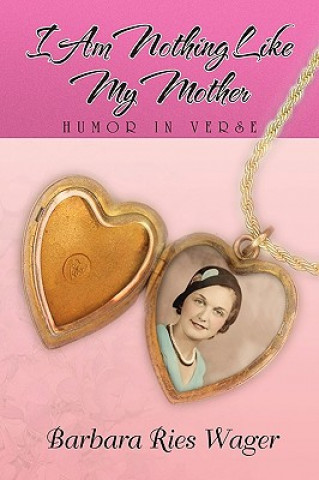 Livre I Am Nothing Like My Mother Barbara Ries Wager