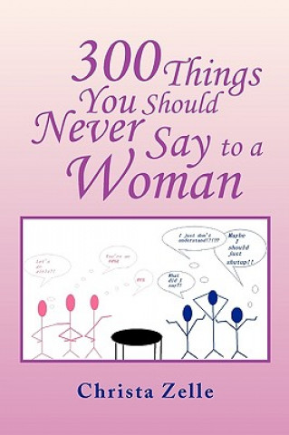 Livre 300 Things You Should Never Say to a Woman Christa Zelle