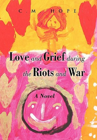 Kniha Love and Grief During the Riots and War C M Hope