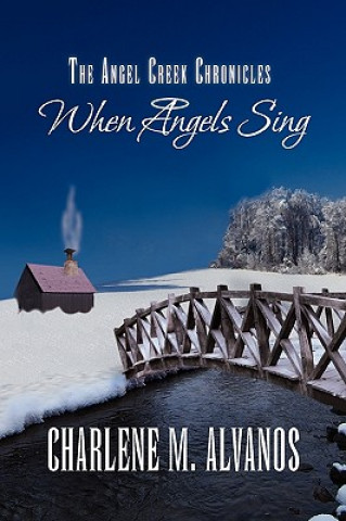 Kniha Angel Creek Chronicles Charlene M Alvanos