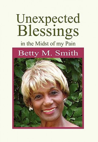 Knjiga Unexpected Blessings in the Midst of My Pain Betty M Smith