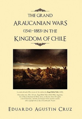 Książka Grand Araucanian Wars (1541-1883) in the Kingdom of Chile Eduardo Agustin Cruz