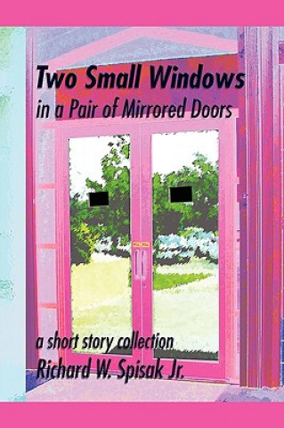 Книга Two Small Windows in a Pair of Mirrored Doors Richard W Jr Spisak