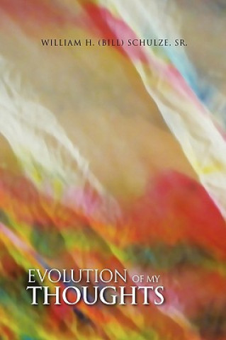 Book Evolution of My Thoughts Sr William H (Bill) Schulze