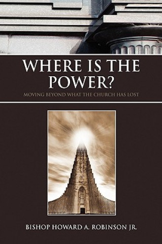 Carte Where Is the Power? Bishop Howard a Jr Robinson