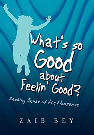 Kniha What's so Good about Feelin' Good? Zaib Bey