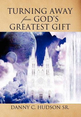 Книга Turning Away from God's Greatest Gift Danny C Hudson Sr