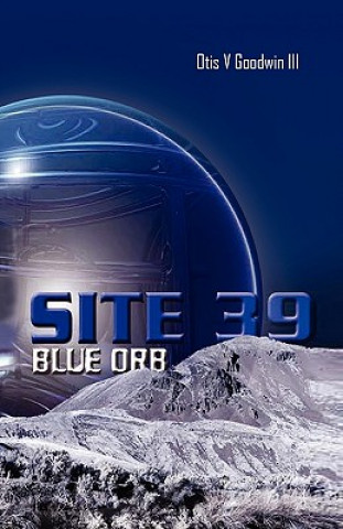 Kniha Site 39, Blue Orb Otis V III Goodwin