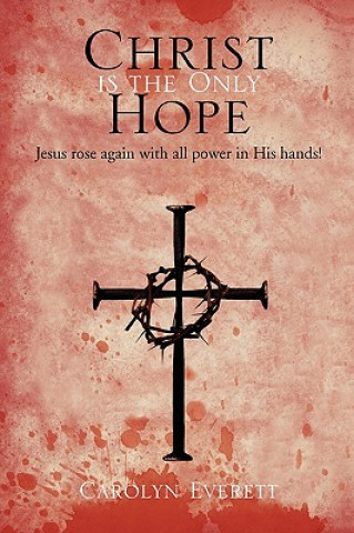 Книга Christ Is the Only Hope Carolyn Everett