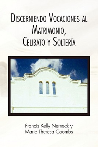 Livre Discerniendo Vocaciones al Matrimonio, Celibato y Solteria Francis Kelly Nemeck