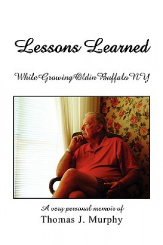 Libro Lessons Learned While Growing Old in Buffalo NY Thomas J Murphy