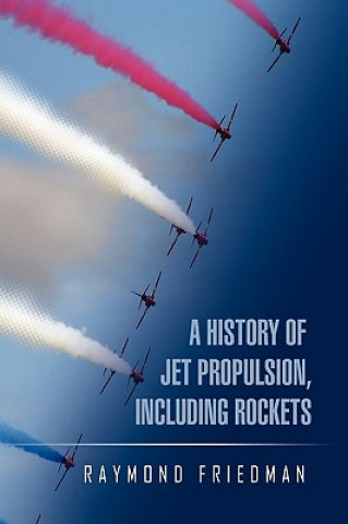 Książka History of Jet Propulsion, Including Rockets Raymond Friedman