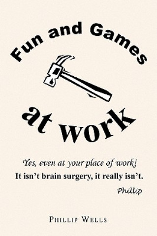 Книга Fun and Games at Work Phillip Wells