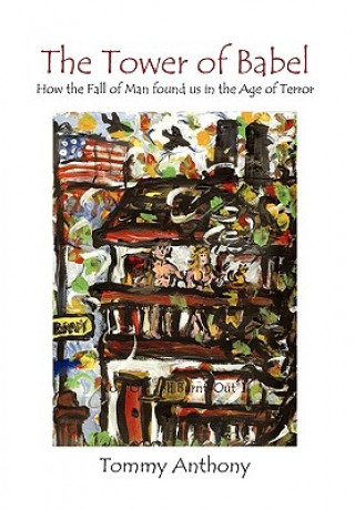 Kniha Tower of Babel How the Fall of Man Found Us in the Age of Terror Tommy Anthony