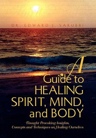 Kniha Guide to Healing Spirit, Mind, and Body Dr Edward J Sarubbi