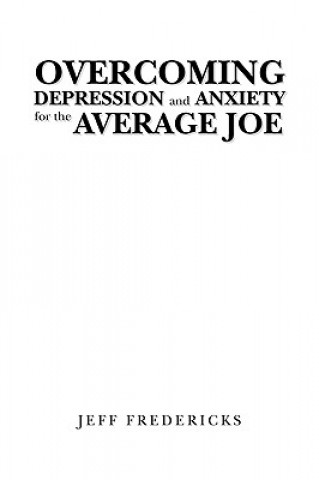 Knjiga Overcoming Depression and Anxiety for the Average Joe Jeff Fredericks