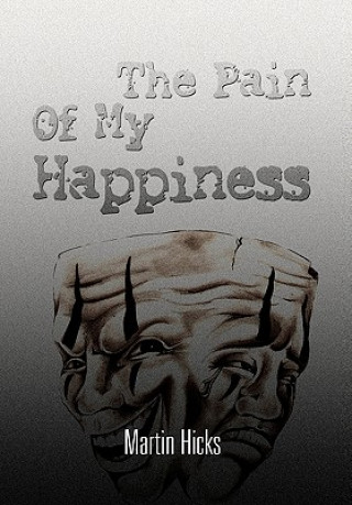 Könyv Pain of My Happiness Martin Hicks