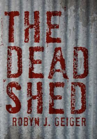 Kniha Dead Shed Robyn J Geiger