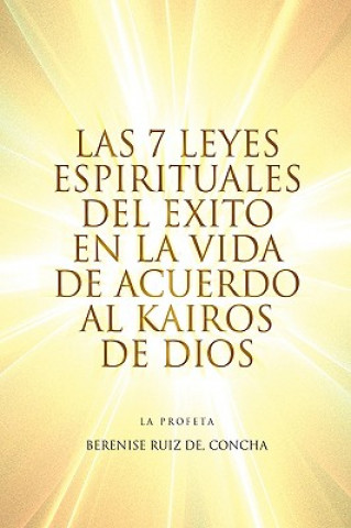 Książka 7 Leyes Espirituales del Exito En La Vida de Acuerdo Al Kairos de Dios Berenise Ruiz Concha De