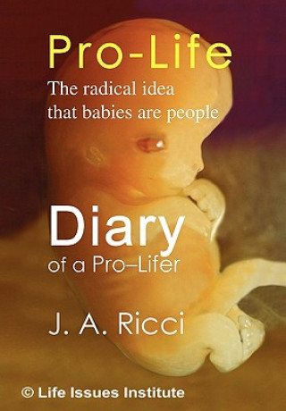 Könyv Diary of a Pro-Lifer J a Ricci