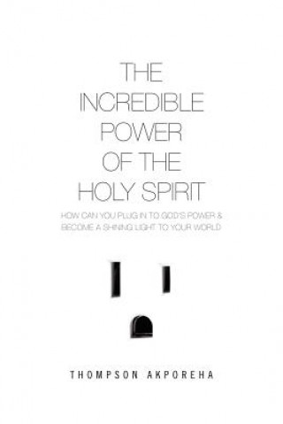 Kniha Incredible Power of the Holy Spirit Thompson Akporeha
