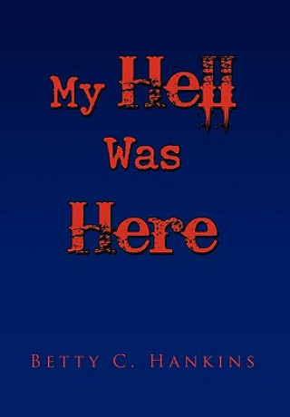 Kniha My Hell Was Here Betty C Hankins