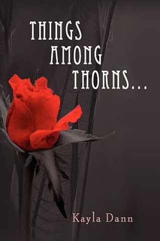 Könyv Things Among Thorns... Kayla Dann